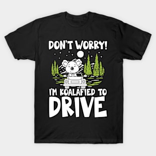 Don't Worry I'm Koalafied To Drive T-Shirt